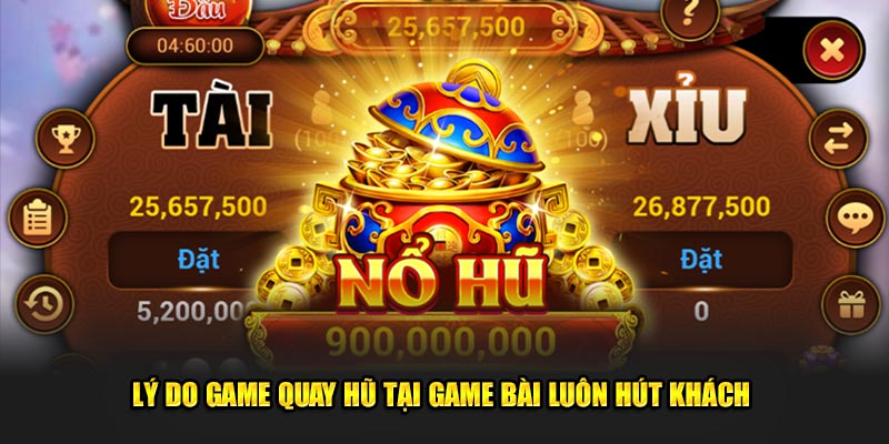 Lý do game quay hũ tại Game Bài luôn hút khách