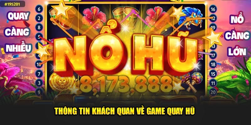 Thông tin khách quan về game quay hũ