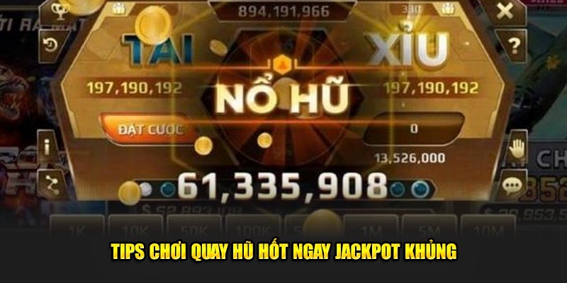 Tips chơi game quay hũ hốt ngay jackpot khủng