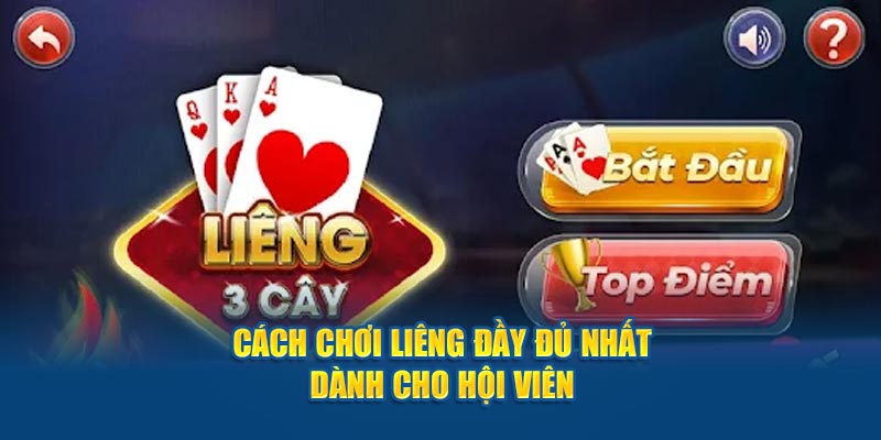 Cách chơi Liêng đầy đủ nhất dành cho hội viên