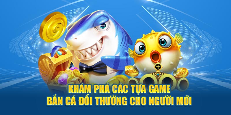 bắn cá đổi thưởng