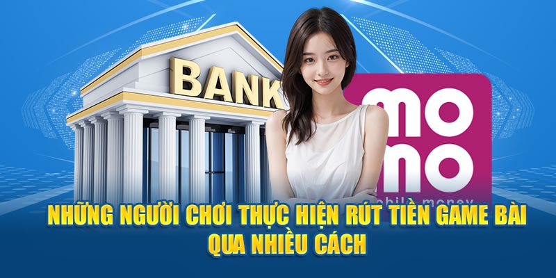 Người chơi thực hiện rút tiền Game Bài qua nhiều cách