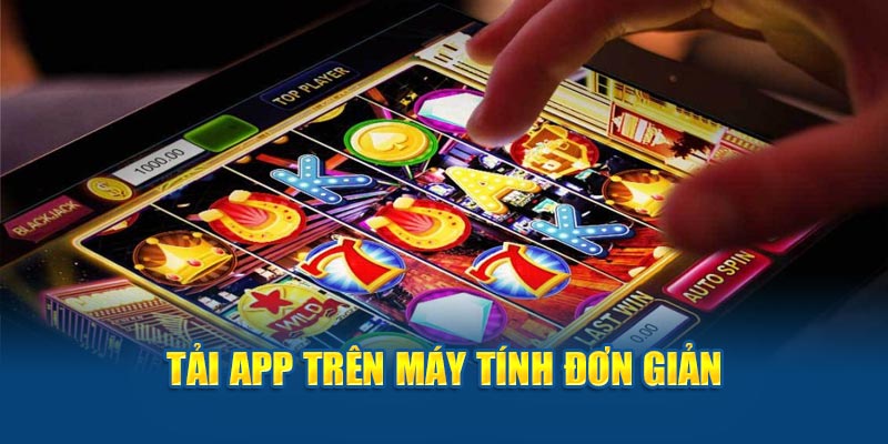 Tải app trên máy tính đơn giản