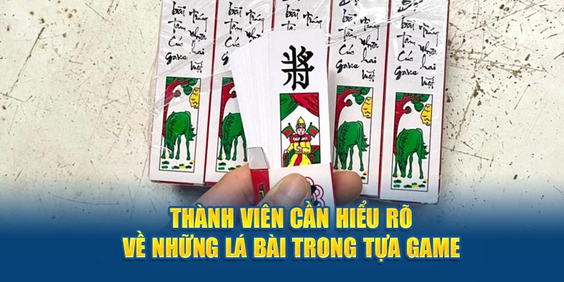 Thành viên cần hiểu rõ về những lá bài khi chơi