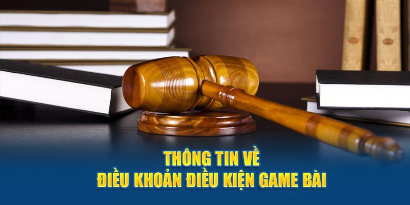 Thông tin về điều khoản điều kiện Game Bài