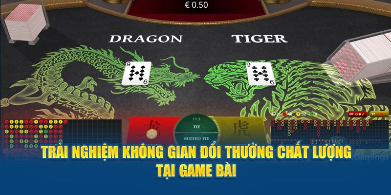 Trải nghiệm không gian game Rồng Hổ chất lượng tại Game Bài