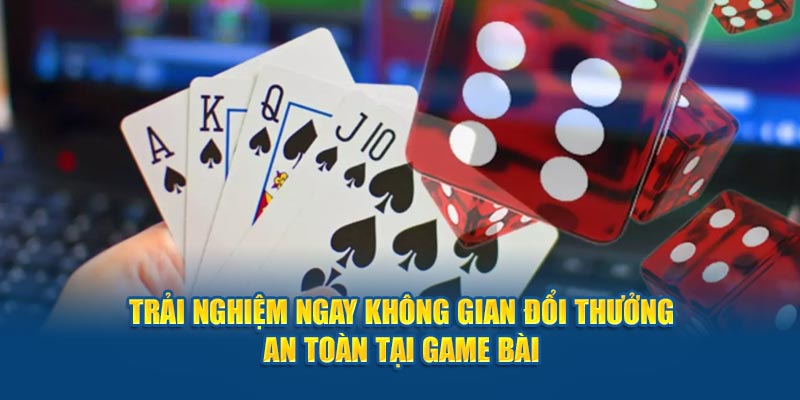 Trải nghiệm ngay không gian đổi thưởng an toàn tại game bài